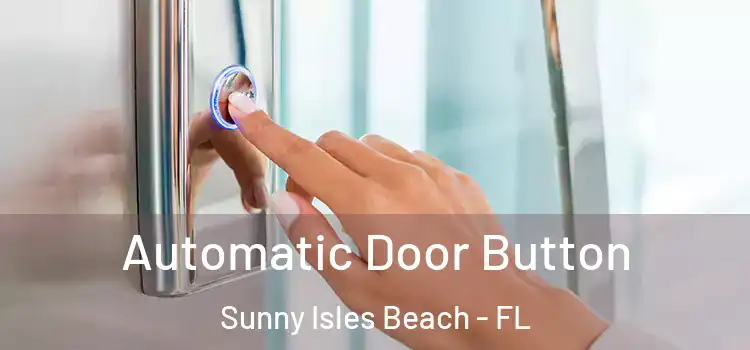 Automatic Door Button Sunny Isles Beach - FL