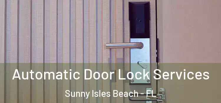  Automatic Door Lock Services Sunny Isles Beach - FL