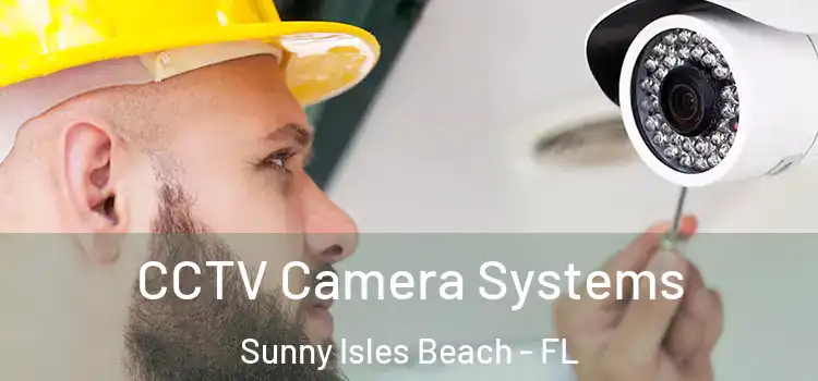  CCTV Camera Systems Sunny Isles Beach - FL