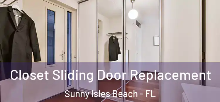  Closet Sliding Door Replacement Sunny Isles Beach - FL