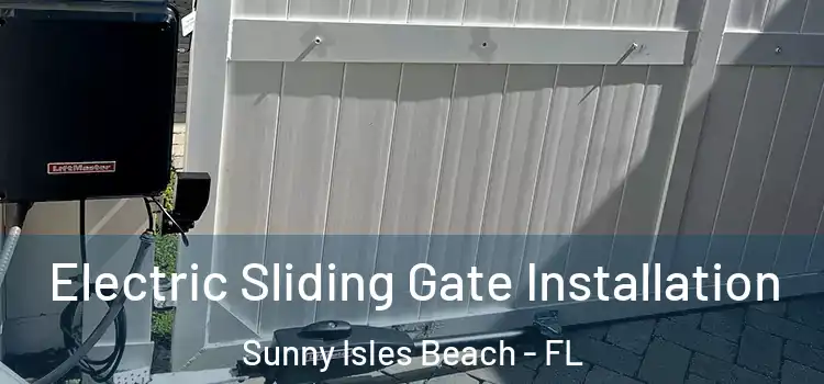 Electric Sliding Gate Installation Sunny Isles Beach - FL