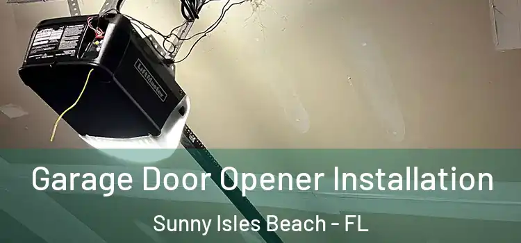  Garage Door Opener Installation Sunny Isles Beach - FL