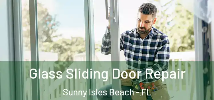 Glass Sliding Door Repair Sunny Isles Beach - FL