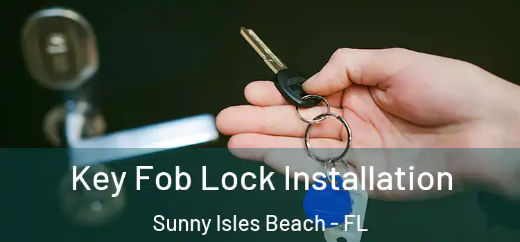  Key Fob Lock Installation Sunny Isles Beach - FL