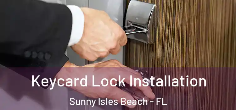 Keycard Lock Installation Sunny Isles Beach - FL