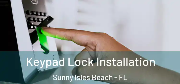  Keypad Lock Installation Sunny Isles Beach - FL