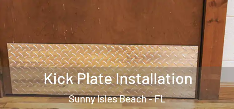 Kick Plate Installation Sunny Isles Beach - FL