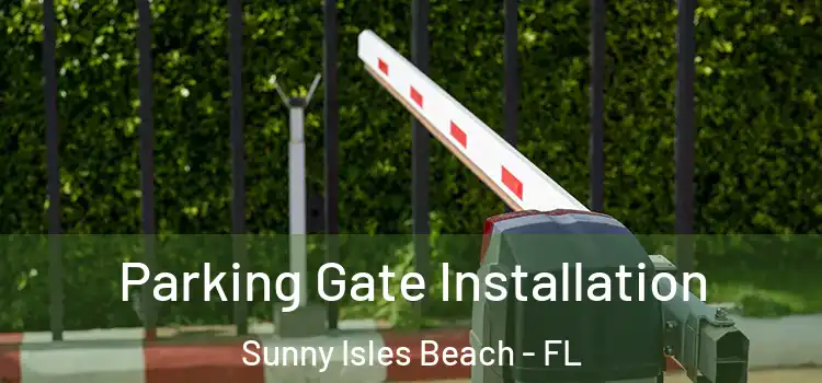 Parking Gate Installation Sunny Isles Beach - FL