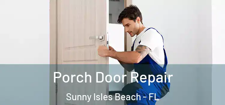  Porch Door Repair Sunny Isles Beach - FL