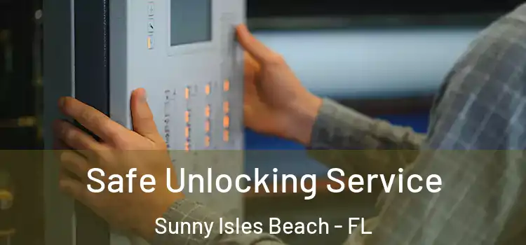 Safe Unlocking Service Sunny Isles Beach - FL