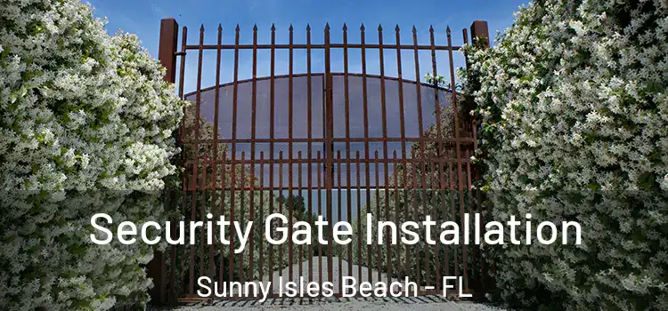  Security Gate Installation Sunny Isles Beach - FL