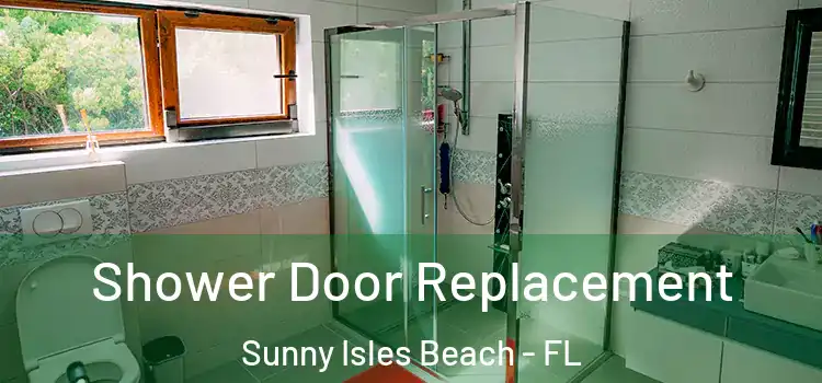  Shower Door Replacement Sunny Isles Beach - FL